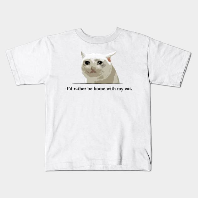 I'd rather be home with my cat. Kids T-Shirt by Taversia